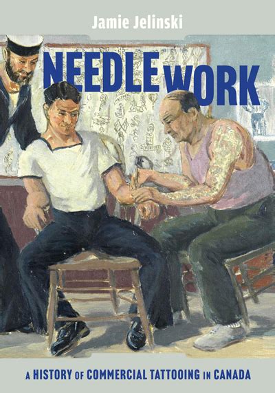 Needle Work: A History of Commercial Tattooing in Canada by .